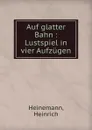 Auf glatter Bahn - Heinrich Heinemann