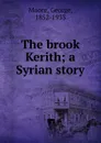 The brook Kerith - Moore George