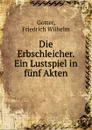 Die Erbschleicher - Friedrich Wilhelm Gotter