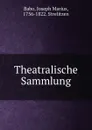 Theatralische Sammlung - Joseph Marius Babo