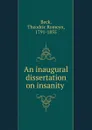 An inaugural dissertation on insanity - Theodric Romeyn Beck