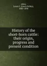 History of the short-horn cattle - Lewis Falley Allen