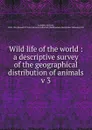 Wild life of the world - Lydekker Richard