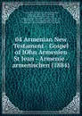 04 Armenian New Testament - Gospel of JOhn Armenien St Jean - Armenie - armenischen (1884) - Armenian Church God