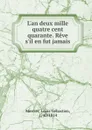 L.an deux mille quatre cent quarante. Reve s.il en fut jamais - Mercier Louis-Sébastien