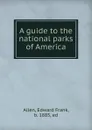 A guide to the national parks of America - Edward Frank Allen