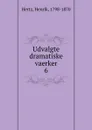 Udvalgte dramatiske vaerker - Henrik Hertz