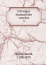 Udvalgte dramatiske vaerker - Henrik Hertz