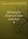 Udvalgte dramatiske vaerker - Henrik Hertz