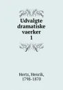 Udvalgte dramatiske vaerker - Henrik Hertz