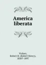 America liberata - Robert Henry Vickers