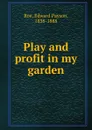 Play and profit in my garden - Roe Edward Payson