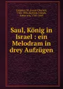 Saul, Konig in Israel - Louis-Charles Caigniez