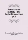 Renaissance in Italy - John Addington Symonds