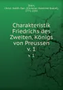 Charakteristik Friedrichs des Zweiten, Konigs von Preussen - Christian Gottfried Daniel Stein