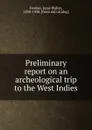 Preliminary report on an archeological trip to the West Indies - Fewkes Jesse Walter