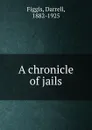 A chronicle of jails - Figgis Darrell