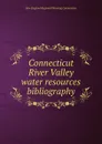 Connecticut River Valley water resources bibliography - New England Regional Planning Commission