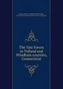 The Yale Forest in Tolland and Windham counties, Connecticut - Walter Huber Meyer