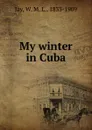 My winter in Cuba - W. M. L. Jay