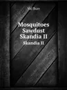 Mosquitoes . Sawdust. Skandia II - V.A. Burr