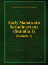 Early Manawatu Scandinavians. (Scandia 1) - V.A. Burr