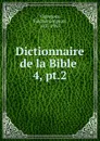 Dictionnaire de la Bible . - Fulcran Grégoire Vigouroux