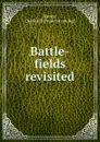 Battle-fields revisited - Charles O. Brown