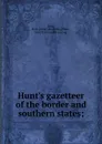 Hunt.s gazetteer of the border and southern states - R.H. Long