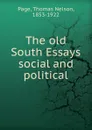 The old South Essays social and political - Thomas Nelson Page