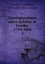Correspondance entre Schiller et Goethe, 1794-1805 - Schiller Friedrich