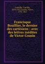 Francisque Bouillier, le dernier des cartesiens - Camille Latreille