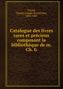 Catalogue des livres rares et precieux composant la bibliotheque de m. Ch. G - Charles Joseph Barthélémy Giraud