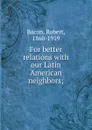 For better relations - Robert Bacon