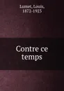 Contre ce temps - Louis Lumet