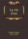 La vie d.un - Louis Lumet