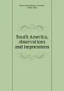 South America, observations and impressions - Bryce Viscount James