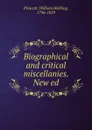 Biographical and critical miscellanies. New ed. - William H. Prescott