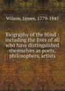 Biography of the blind - James Wilson