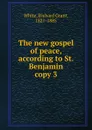 The new gospel of peace, according to St. Benjamin - Richard Grant White