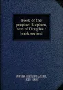 Book of the prophet Stephen, son of Douglas - Richard Grant White