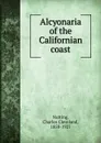 Alcyonaria of the Californian coast - Charles Cleveland Nutting