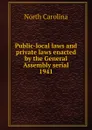 Public-local laws and private laws enacted by the General Assembly serial - North Carolina