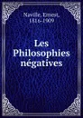 Les Philosophies negatives - Ernest Naville