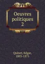 Oeuvres politiques - Edgar Quinet