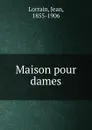 Maison pour dames - Jean Lorrain