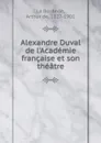 Alexandre Duval de l.Academie francaise et son theatre - Arthur de La Borderie