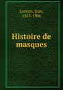 Histoire de masques - Jean Lorrain