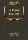 La Dame turque - Jean Lorrain