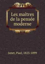 Les maitres de la pensee moderne - Janet Paul